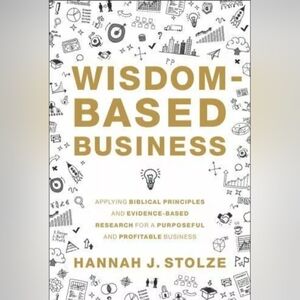 Wisdom-Based Business : Applying Biblical Principles and Evidence-Based Research